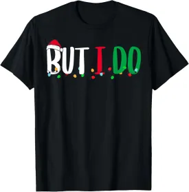 Family Christmas Matching Xmas But I Do T-Shirt
