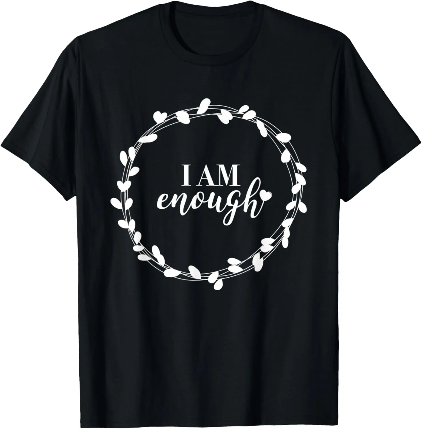 I Am Enough - Self Love Inspirational Quote Message T-Shirt